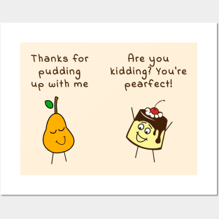 Thanks for pudding up with me - Are you kidding? Youre pearfect Posters and Art